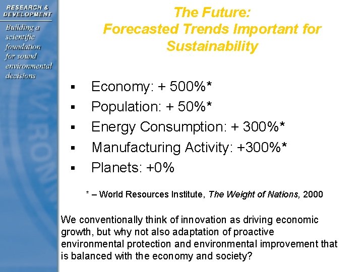 The Future: Forecasted Trends Important for Sustainability § § § Economy: + 500%* Population: