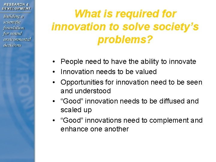 What is required for innovation to solve society’s problems? • People need to have
