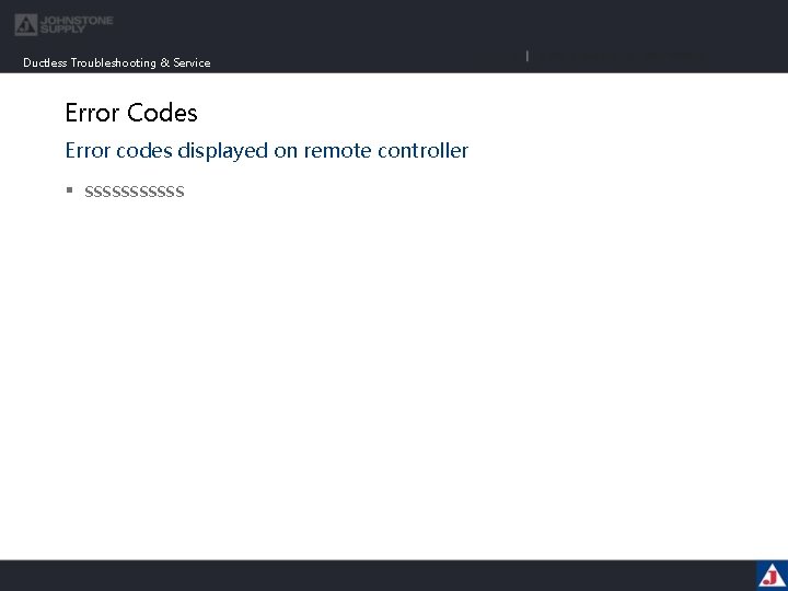 Ductless Troubleshooting & Service Error Codes Error codes displayed on remote controller § ssssss