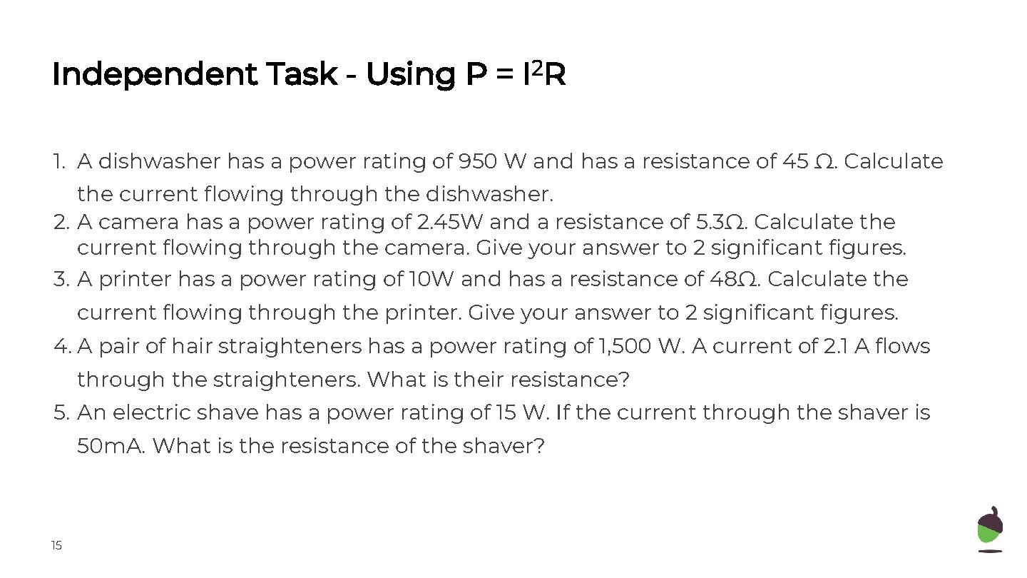 Independent Task - Using P = I 2 R 1. A dishwasher has a