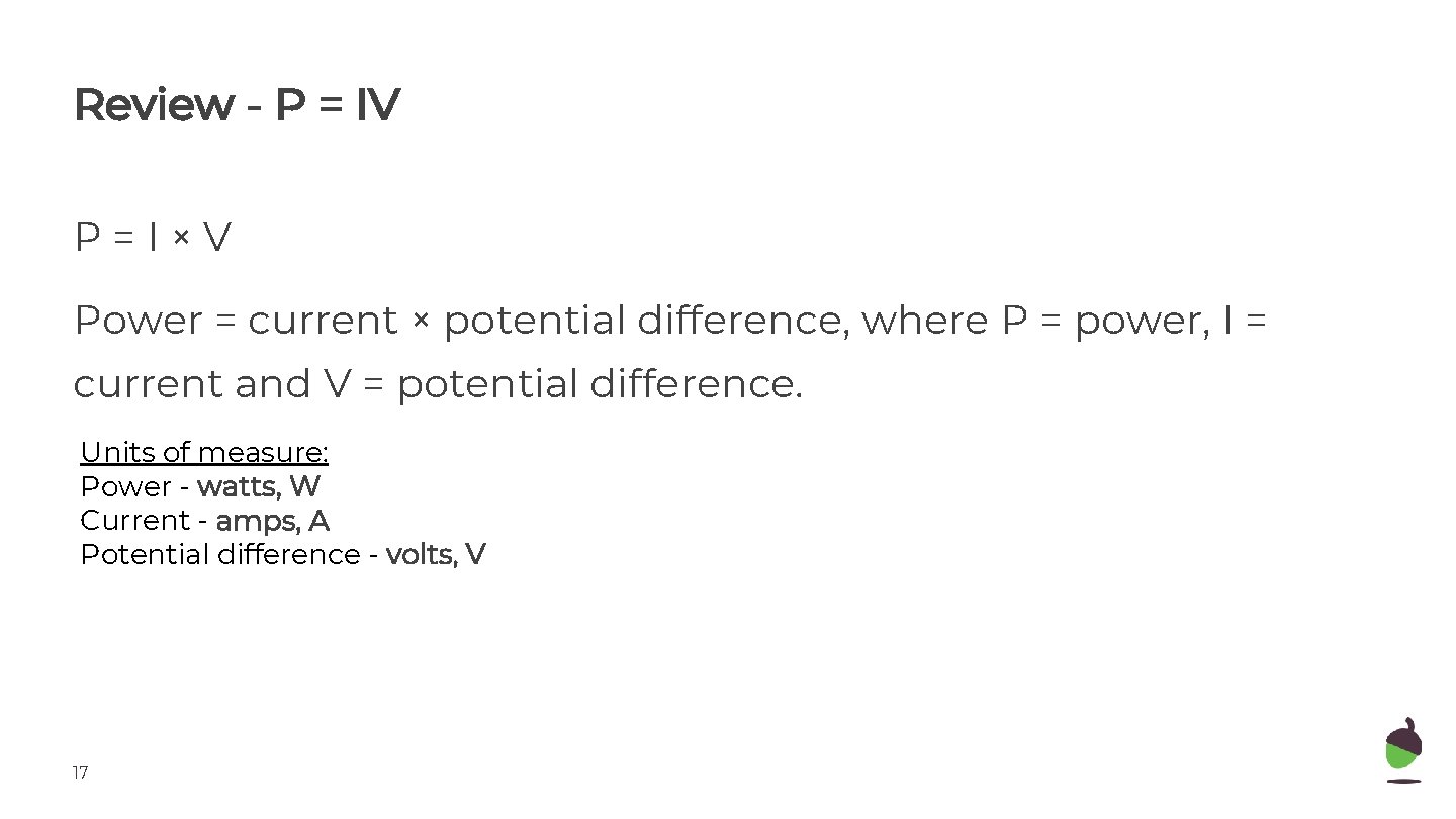 Review - P = IV P=I×V Power = current × potential difference, where P