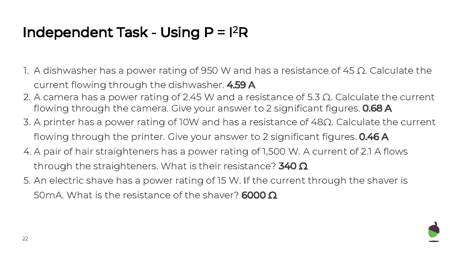Independent Task - Using P = I 2 R 1. A dishwasher has a