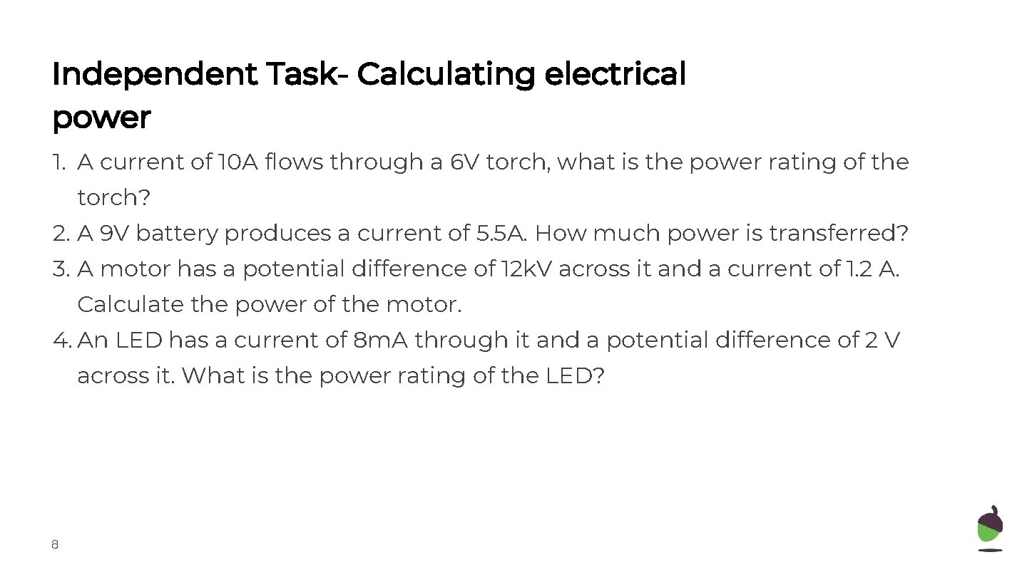 Independent Task- Calculating electrical power 1. A current of 10 A flows through a