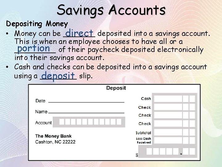 Savings Accounts Depositing Money • Money can be _______ direct deposited into a savings