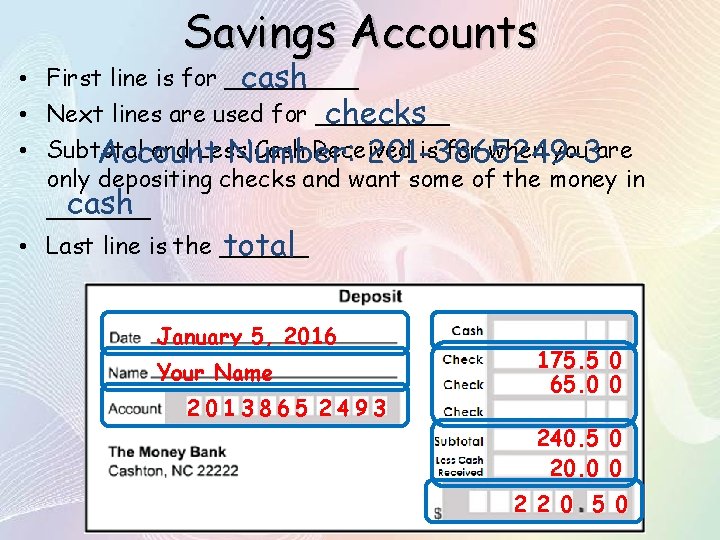 Savings Accounts • First line is for _____ cash • Next lines are used