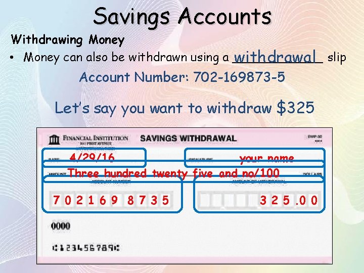 Savings Accounts Withdrawing Money • Money can also be withdrawn using a ______ withdrawal