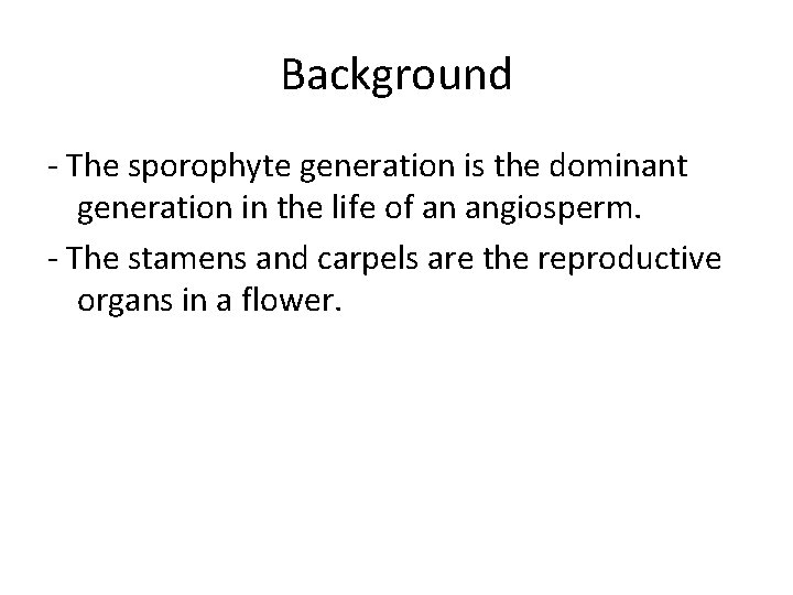 Background - The sporophyte generation is the dominant generation in the life of an