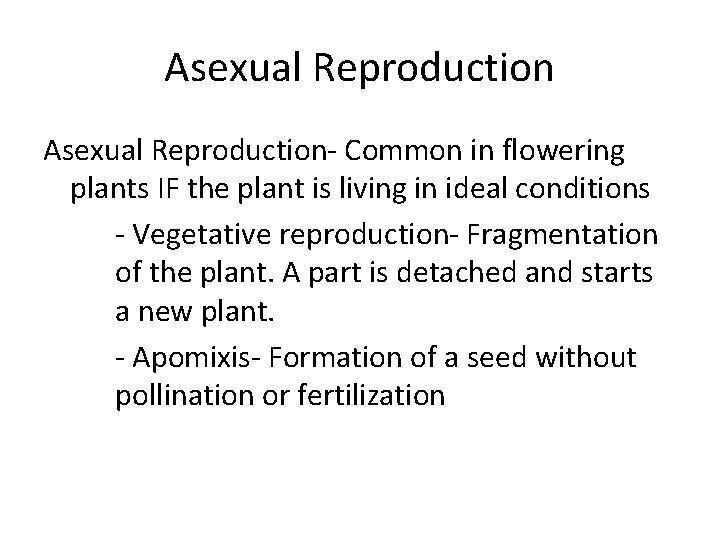 Asexual Reproduction- Common in flowering plants IF the plant is living in ideal conditions