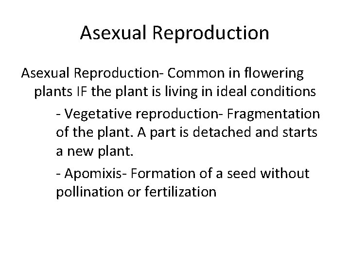 Asexual Reproduction- Common in flowering plants IF the plant is living in ideal conditions Asexual Reproduction- Common in flowering plants IF the plant is living in ideal conditions