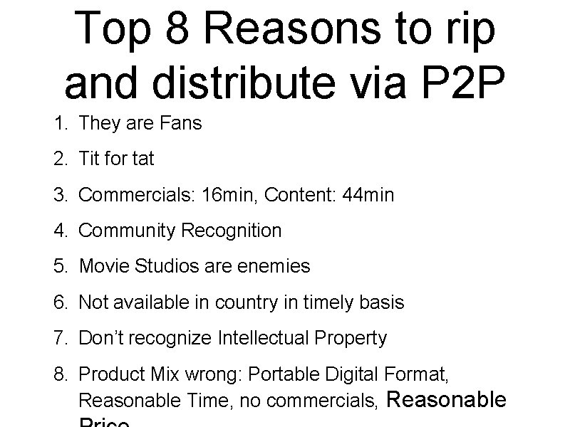 Top 8 Reasons to rip and distribute via P 2 P 1. They are