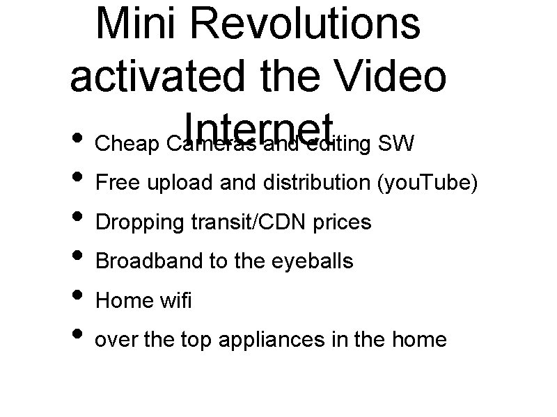 Mini Revolutions activated the Video Internet • Cheap Cameras and editing SW • Free