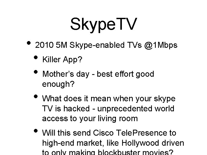 Skype. TV • 2010 5 M Skype-enabled TVs @1 Mbps • Killer App? •