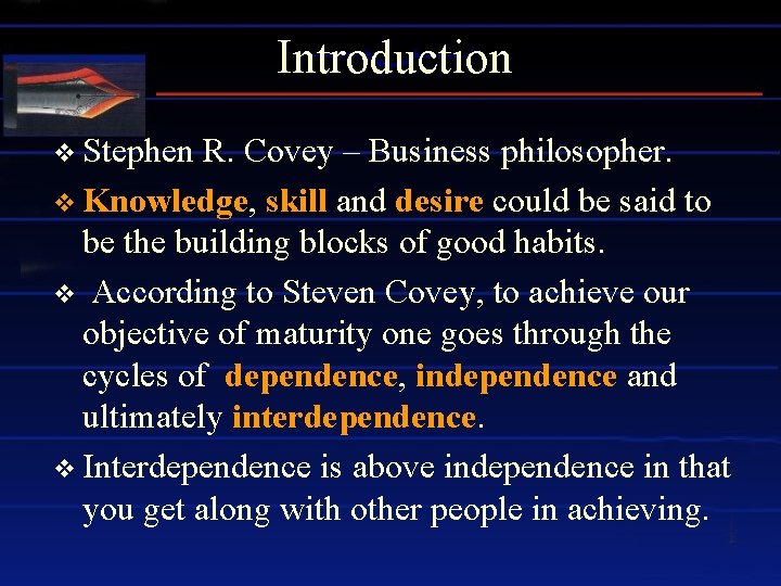 Introduction v Stephen R. Covey – Business philosopher. v Knowledge, skill and desire could