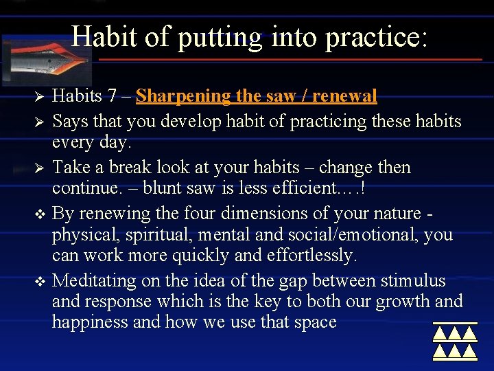 Habit of putting into practice: Habits 7 – Sharpening the saw / renewal Ø