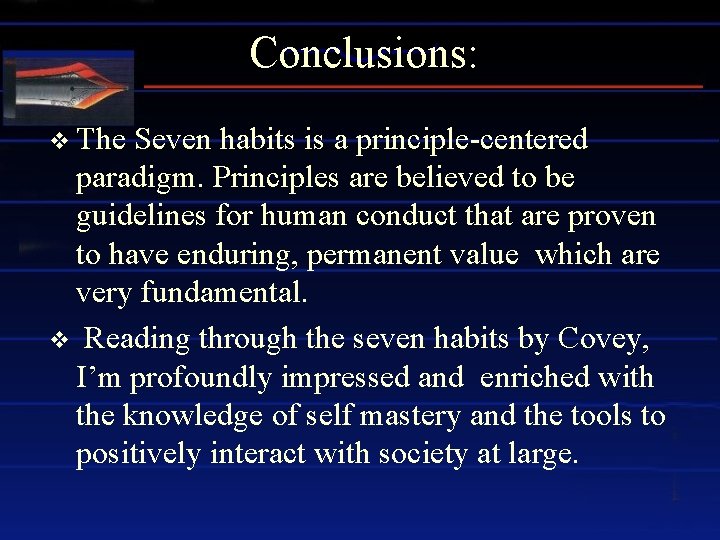 Conclusions: v The Seven habits is a principle-centered paradigm. Principles are believed to be