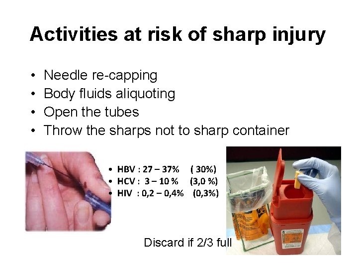 Activities at risk of sharp injury • • Needle re-capping Body fluids aliquoting Open