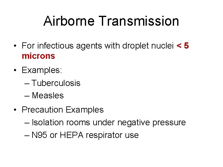 Airborne Transmission • For infectious agents with droplet nuclei < 5 microns • Examples: