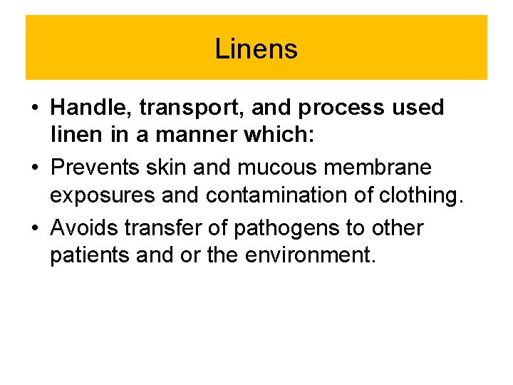 Linens • Handle, transport, and process used linen in a manner which: • Prevents