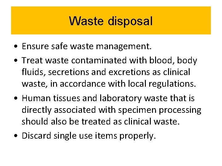 Waste disposal • Ensure safe waste management. • Treat waste contaminated with blood, body