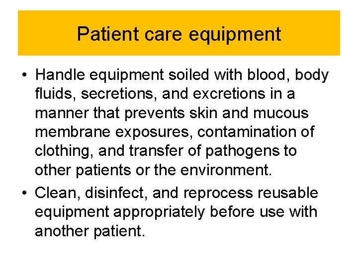 Patient care equipment • Handle equipment soiled with blood, body fluids, secretions, and excretions