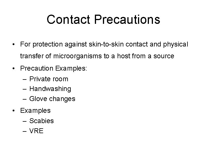Contact Precautions • For protection against skin-to-skin contact and physical transfer of microorganisms to