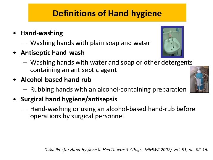 Definitions of Hand hygiene • Hand-washing – Washing hands with plain soap and water