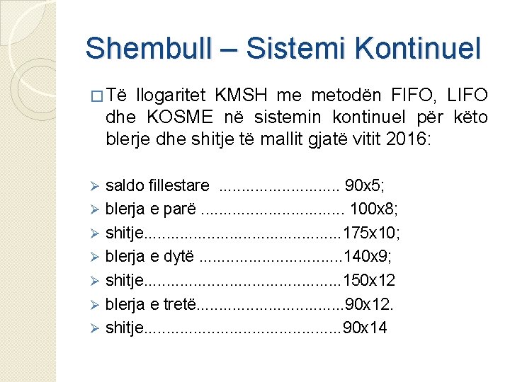 Shembull – Sistemi Kontinuel � Të llogaritet KMSH me metodën FIFO, LIFO dhe KOSME