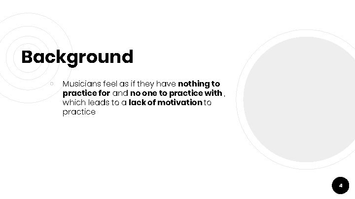 Background ￮ Musicians feel as if they have nothing to practice for and no