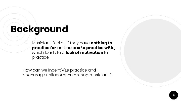 Background ￮ Musicians feel as if they have nothing to practice for and no