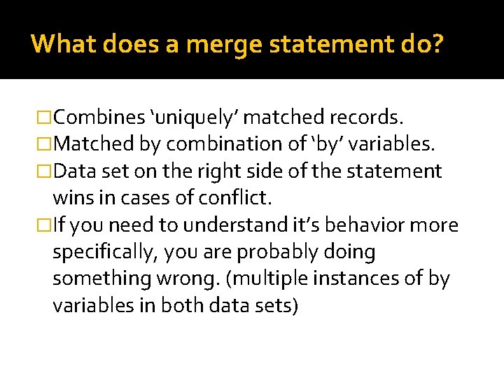 What does a merge statement do? �Combines ‘uniquely’ matched records. �Matched by combination of