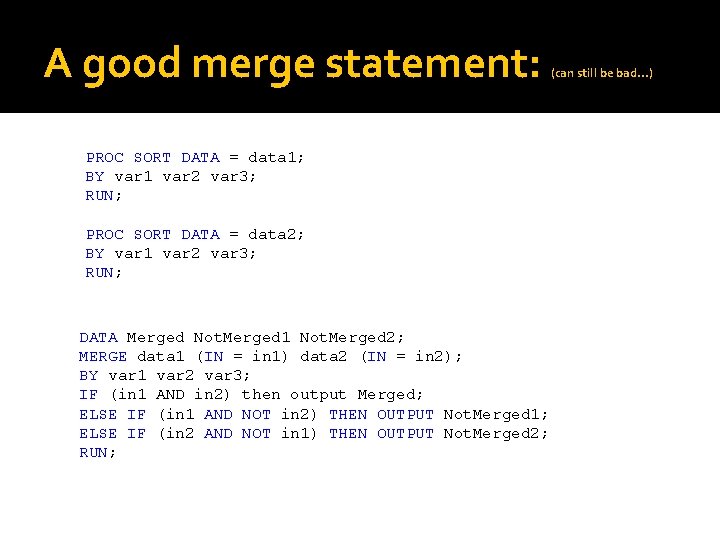 A good merge statement: PROC SORT DATA = data 1; BY var 1 var