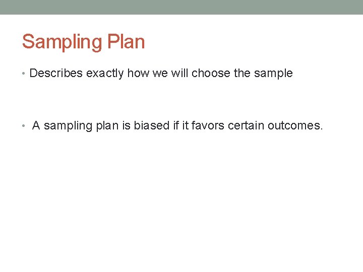 Sampling Plan • Describes exactly how we will choose the sample • A sampling