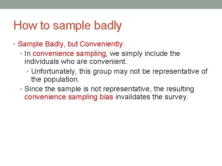 How to sample badly • Sample Badly, but Conveniently: • In convenience sampling, we