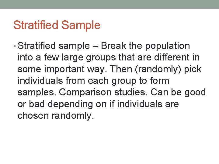Stratified Sample • Stratified sample – Break the population into a few large groups