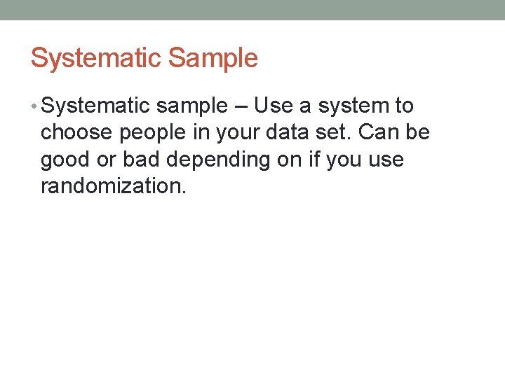 Systematic Sample • Systematic sample – Use a system to choose people in your