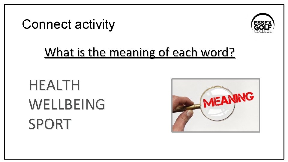 Connect activity What is the meaning of each word? HEALTH WELLBEING SPORT 