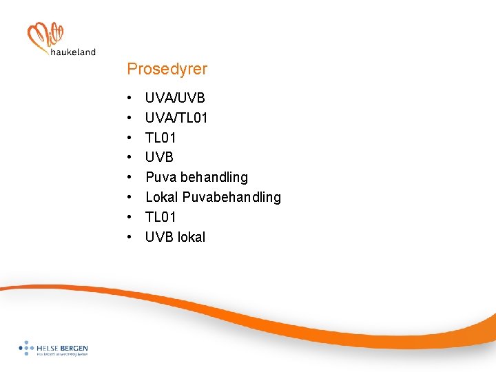 Prosedyrer • • UVA/UVB UVA/TL 01 UVB Puva behandling Lokal Puvabehandling TL 01 UVB