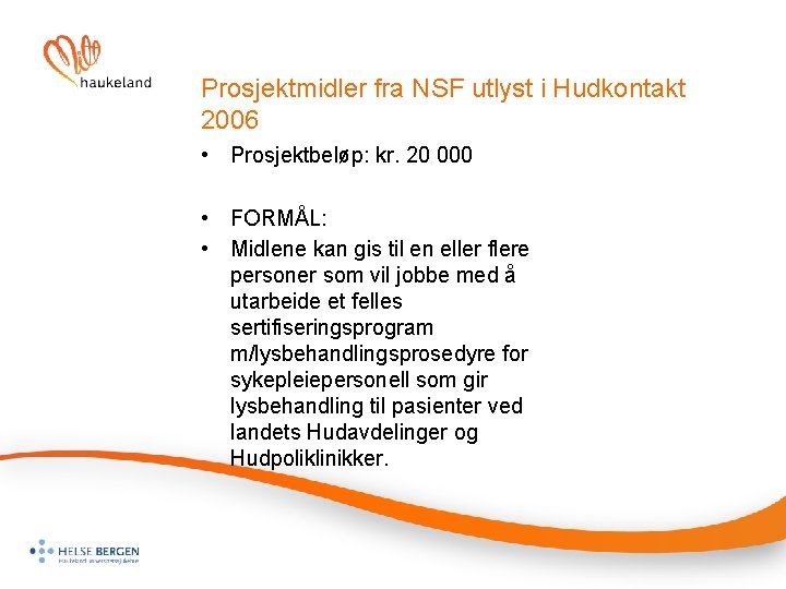 Prosjektmidler fra NSF utlyst i Hudkontakt 2006 • Prosjektbeløp: kr. 20 000 • FORMÅL: