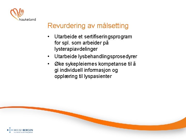 Revurdering av målsetting • Utarbeide et sertifiseringsprogram for spl. som arbeider på lysterapiavdelinger •