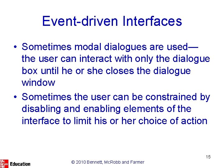 Event-driven Interfaces • Sometimes modal dialogues are used— the user can interact with only
