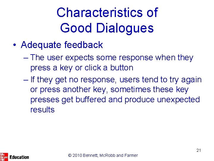 Characteristics of Good Dialogues • Adequate feedback – The user expects some response when