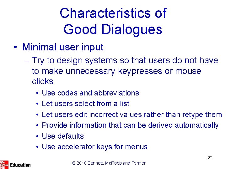 Characteristics of Good Dialogues • Minimal user input – Try to design systems so