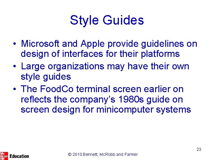 Style Guides • Microsoft and Apple provide guidelines on design of interfaces for their