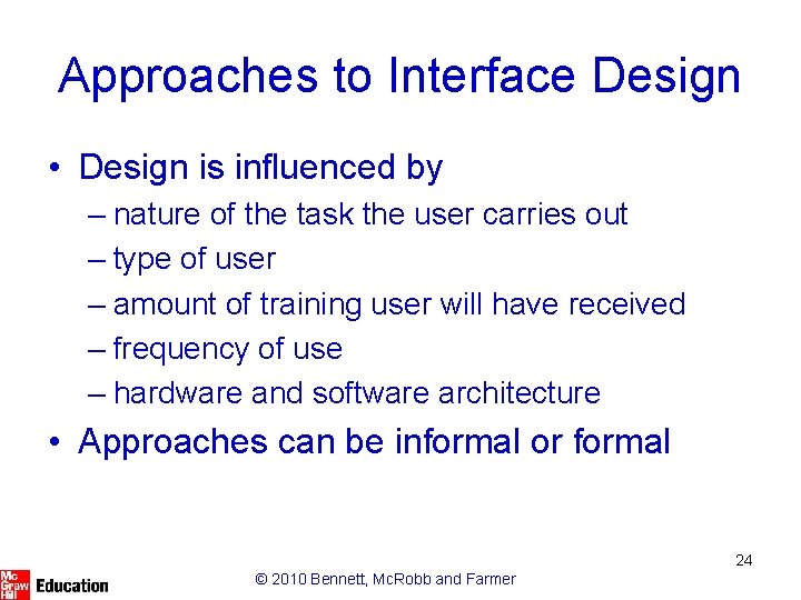 Approaches to Interface Design • Design is influenced by – nature of the task