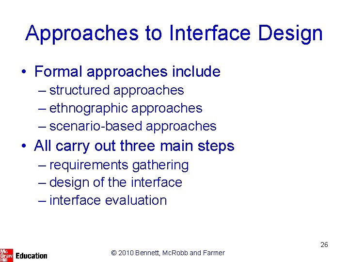 Approaches to Interface Design • Formal approaches include – structured approaches – ethnographic approaches