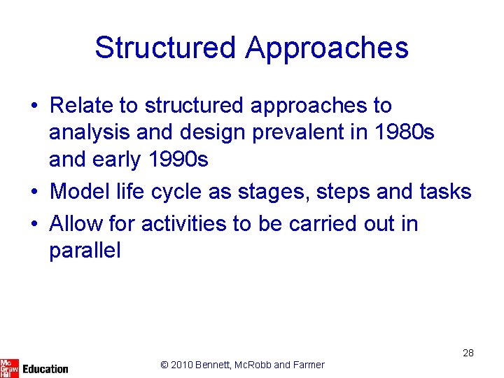Structured Approaches • Relate to structured approaches to analysis and design prevalent in 1980