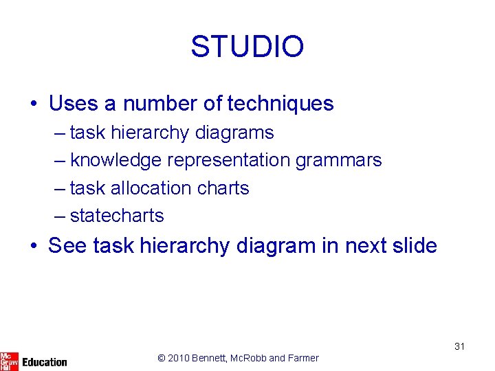 STUDIO • Uses a number of techniques – task hierarchy diagrams – knowledge representation