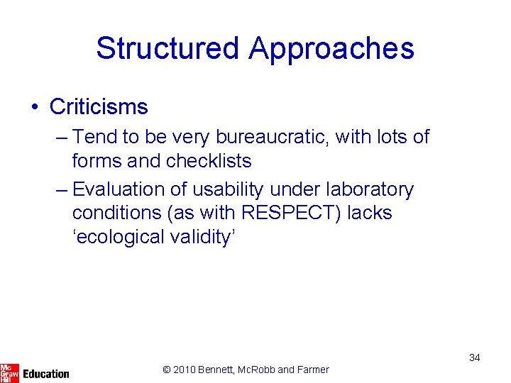 Structured Approaches • Criticisms – Tend to be very bureaucratic, with lots of forms