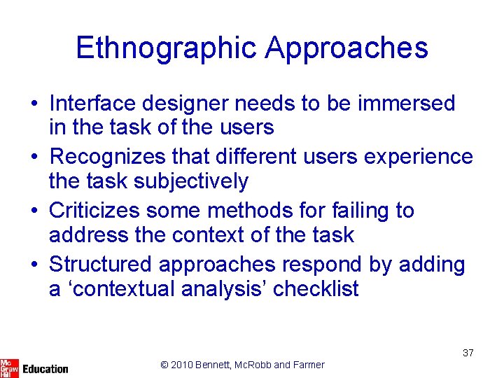 Ethnographic Approaches • Interface designer needs to be immersed in the task of the