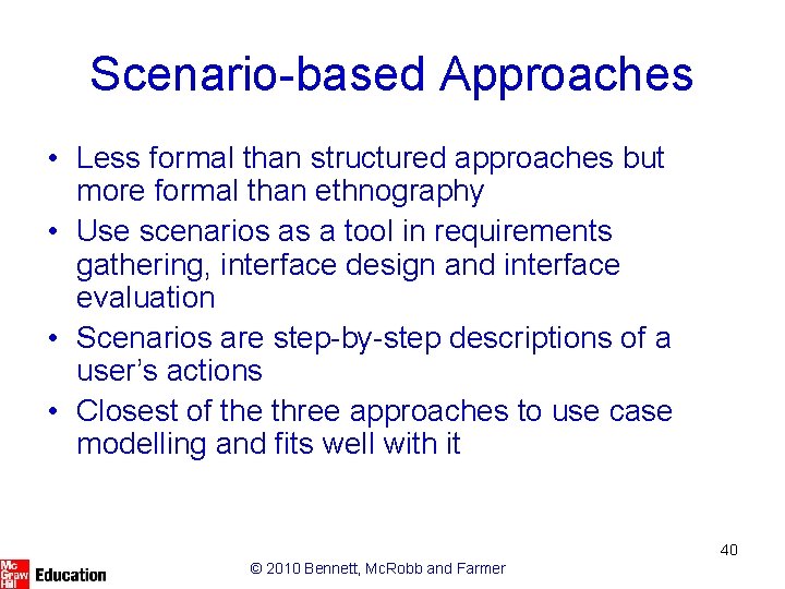 Scenario-based Approaches • Less formal than structured approaches but more formal than ethnography •